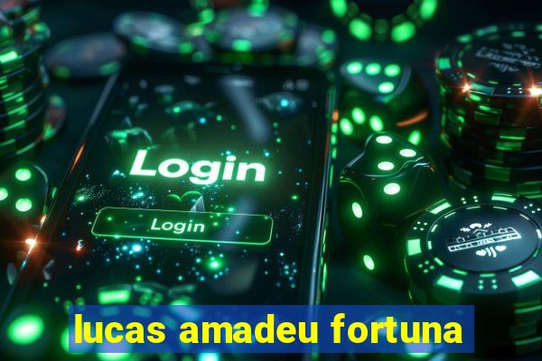 lucas amadeu fortuna